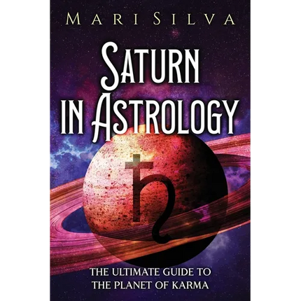 Saturn in Astrology: The Ultimate Guide to the Planet of Karma - Paperback