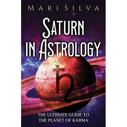 Saturn in Astrology: The Ultimate Guide to the Planet of Karma - Paperback