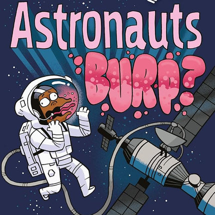 Why Don't Astronauts Burp?: Questions and Answers About Space (Big Ideas!, 6)