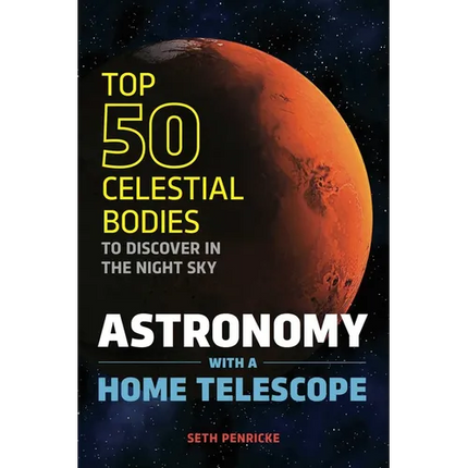 Astronomy with a Home Telescope: The Top 50 Celestial Bodies to Discover in the Night Sky - Paperback