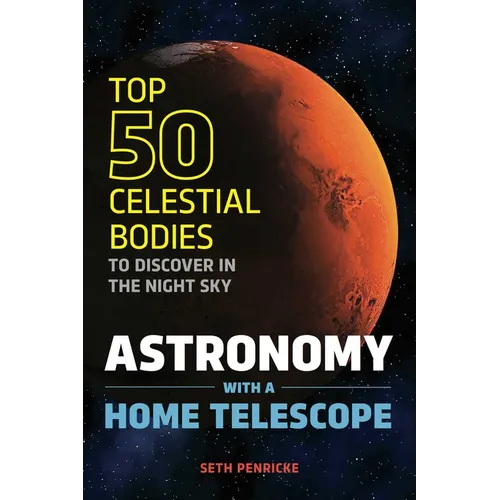 Astronomy with a Home Telescope: The Top 50 Celestial Bodies to Discover in the Night Sky - Paperback