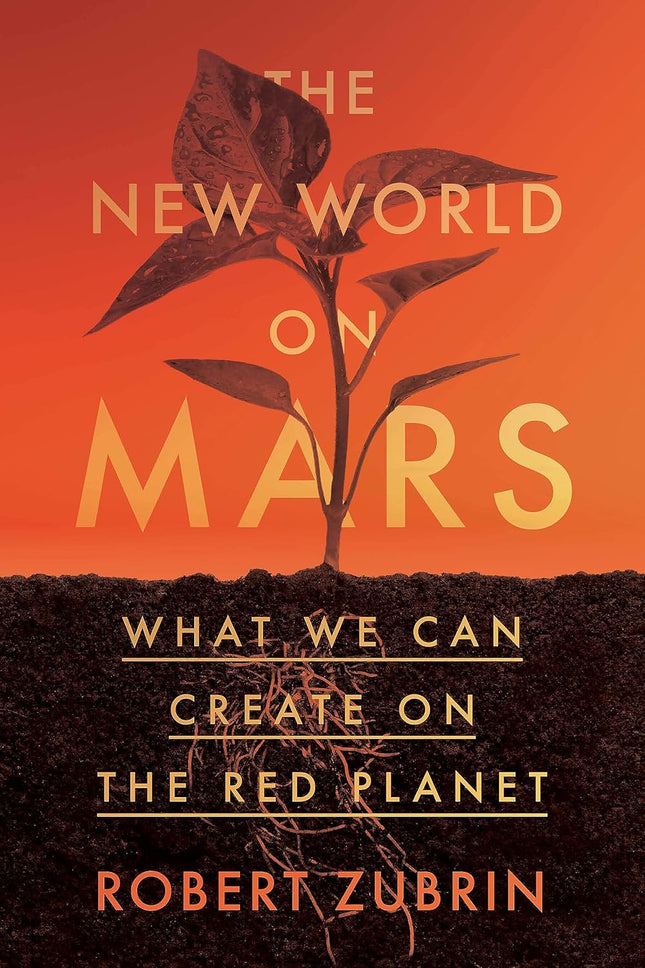 The New World on Mars: What We Can Create on the Red Planet (Paperback) By Robert Zubrin