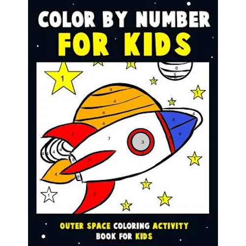 Color by Number for Kids: Outer Space Coloring Activity Book for Kids: Astronaut Traveling Through Space Coloring Book for Children and Toddlers - Paperback