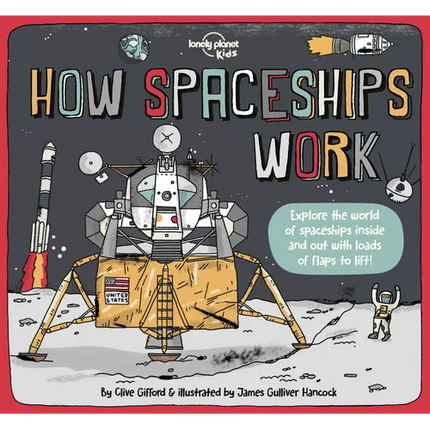 Lonely Planet Kids How Spaceships Work: Brilliant Facts & Lift the Flaps Amazing Illustrations Learn How Rockets Blast Off Awesome Astronauts & Moon M - Hardcover