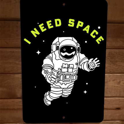 I Need Space Astronaut 8x12 Metal Wall Sign